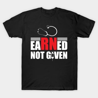 Registered Nurse - Earned not given T-Shirt